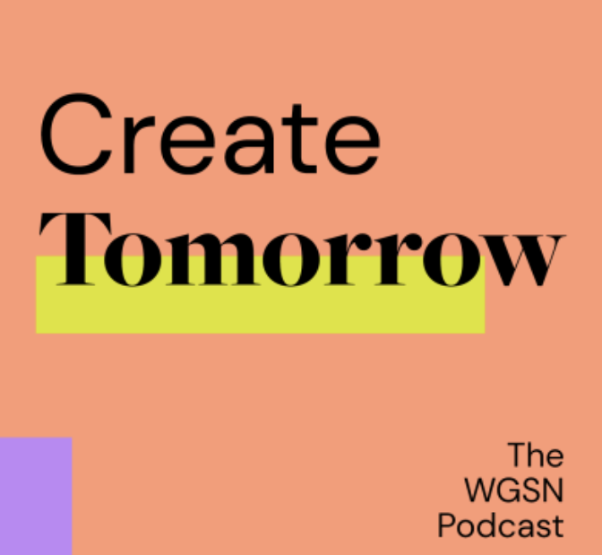 Create Tomorrow, The WGSN Podcast
